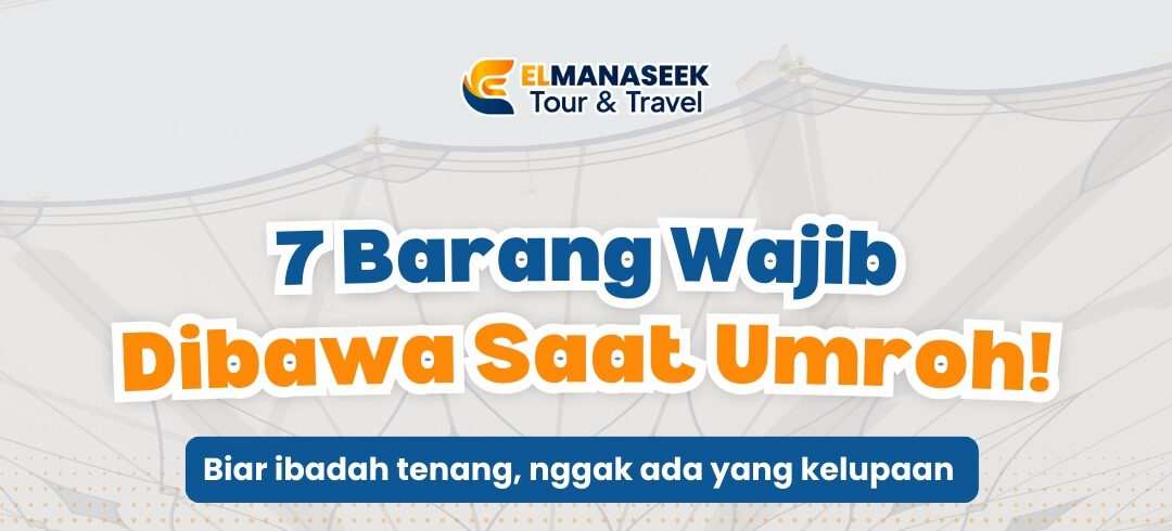 🧳 7 Barang Wajib yang Harus Kamu Bawa Saat Umroh